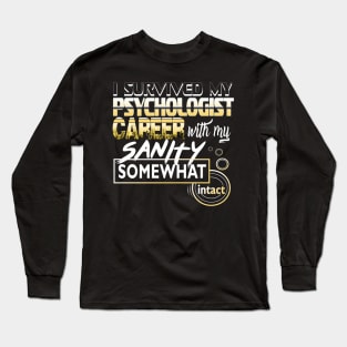 I Survived My Psychologist Career With My Sanity Intact Long Sleeve T-Shirt